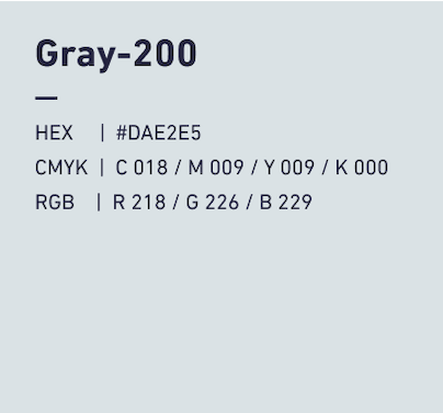 Gray-200 HEX:#DAE2E5 CMYK:C018/M009/Y009/k000 RGB:R218/G226/B229