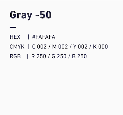 Gray-50 HEX:#FAFAFA CMYK:C002/M002/Y002/k000 RGB:R250/G250/B250