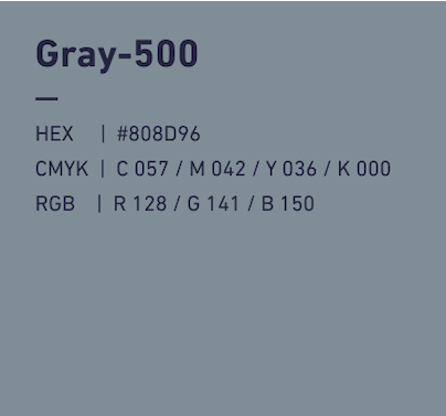 Gray-500 HEX:#808D96 CMYK:C057/M036/Y036/k000 RGB:R128/G141/B150