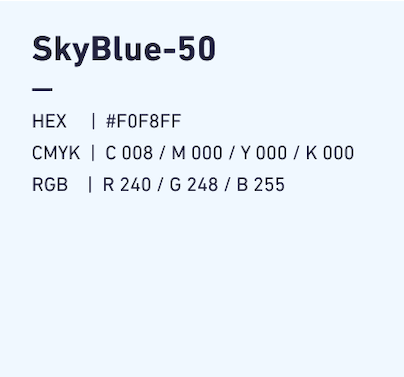 SkyBlue-50 HEX:#F0F8FF CMYK:C008/M000/Y000/k000 RGB:R240/G248/B255