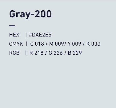 Gray-200 HEX:#DAE2E5 CMYK:C018/M009/Y009/k000 RGB:R218/G226/B229