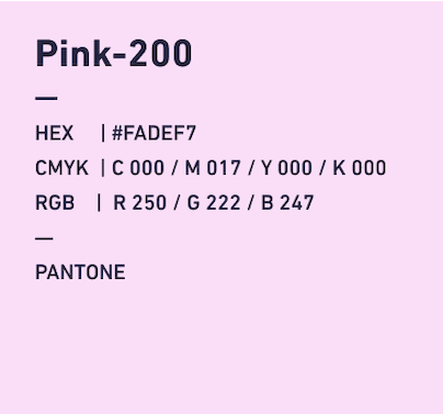 Pink-200 HEX:#FADEF7 CMYK:C000/M017/Y000/k000 RGB:R250/G222/B247 PANTONE