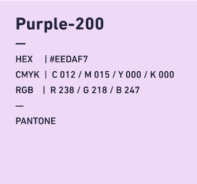 Purple-200 HEX:#EEDAF7 CMYK:C012/M015/Y000/k000 RGB:R238/G218/B247 PANTONE